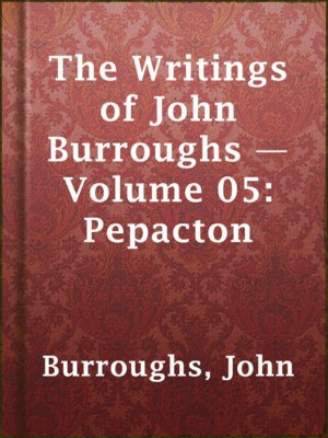 cover image of The Writings of John Burroughs — Volume 05: Pepacton